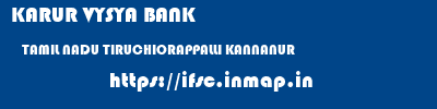 KARUR VYSYA BANK  TAMIL NADU TIRUCHIORAPPALLI KANNANUR   ifsc code